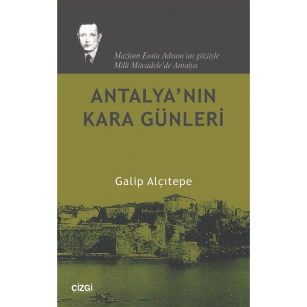 Antalya'nın Kara Günleri -Mazlum Emin Adıson'un Gözüyle Milli Mücadele'de Antalya-