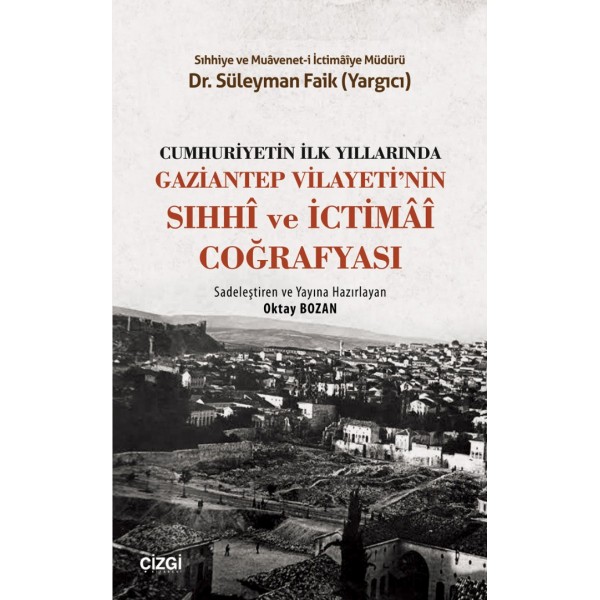 Cumhuriyetin İlk Yıllarında Gaziantep Vilayeti'nin Sıhhî Ve İctimâî Coğrafyası