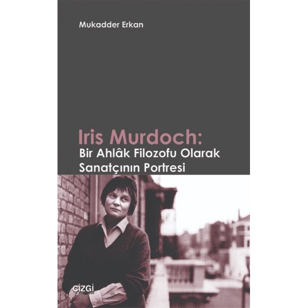 Iris Murdoch | Bir Ahlâk Filozofu Olarak Sanatçının Portresi