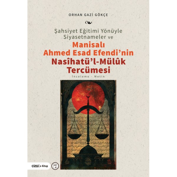 Şahsiyet Eğitimi Yönüyle Siyasetnameler Ve Manisalı Ahmed Esad Efendinin Nasıhatul-Mülûk Tercümesi İnceleme-Metin (e-kitap)