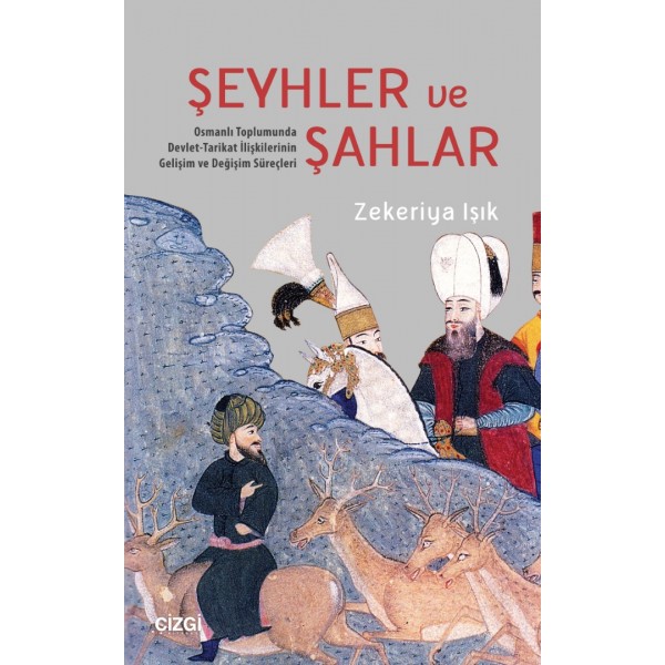 Şeyhler ve Şahlar | Osmanlı Toplumunda Devlet-Tarikat İlişkilerinin Gelişim ve Değişim Süreçleri