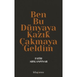 Ben Bu Dünyaya Kazık Çakmaya Geldim