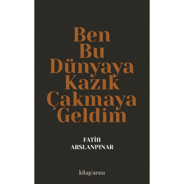 Ben Bu Dünyaya Kazık Çakmaya Geldim