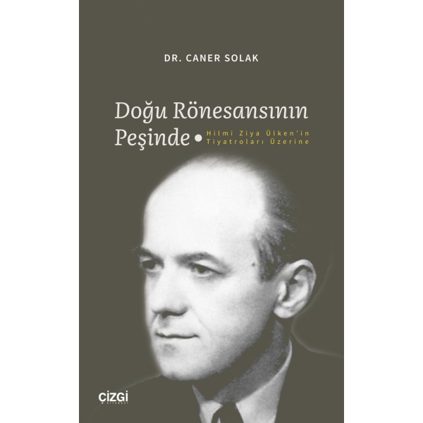 Doğu Rönesansının Peşinde - Hilmi Ziya Ülken'in Tiyatroları Üzerine