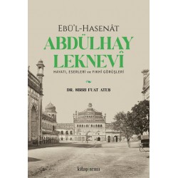 Ebü’l-Hasenat Abdülhay Leknevi Hayatı, Eserleri ve Fıkhi Görüşleri 