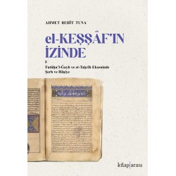 El-Keşşaf’ın İzinde /  Futûḥu’l-Ġayb ve et-Taḳrîb Ekseninde Şerh ve Hâşiye