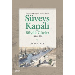 Emperyal Çatışma Alanı Olarak Süveyş Kanalı ve Büyük Güçler 1869-1882