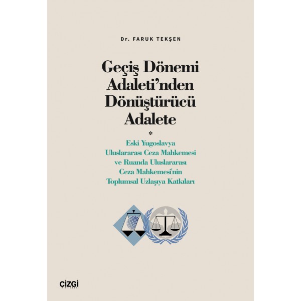 Geçiş Dönemi Adaleti’nden Dönüştürücü Adalete (Eski Yugoslavya Uluslararası Ceza Mahkemesi ve Ruanda Uluslararası Ceza Mahkemesi'nin Toplumsal Uzlaşıya Katkıları)