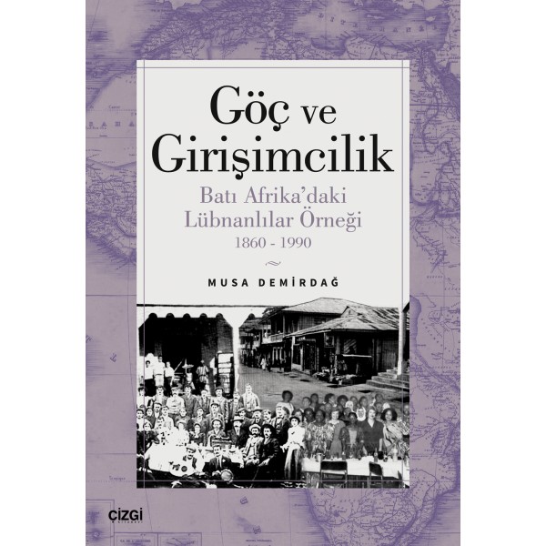 Göç ve Girişimcilik - Batı Afrika’daki Lübnanlılar Örneği 1860-1990