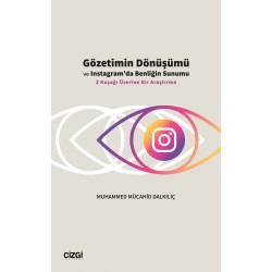 Gözetimin Dönüşümü ve Instagram’da Benliğin Sunumu  | Z Kuşağı Üzerine Bir Araştırma