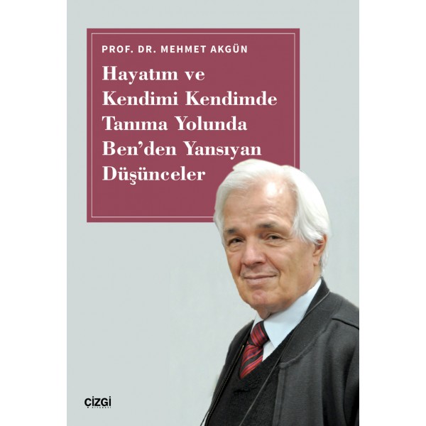 Hayatım ve Kendimi Kendimde Tanıma Yolunda Ben'den Yansıyan Düşünceler