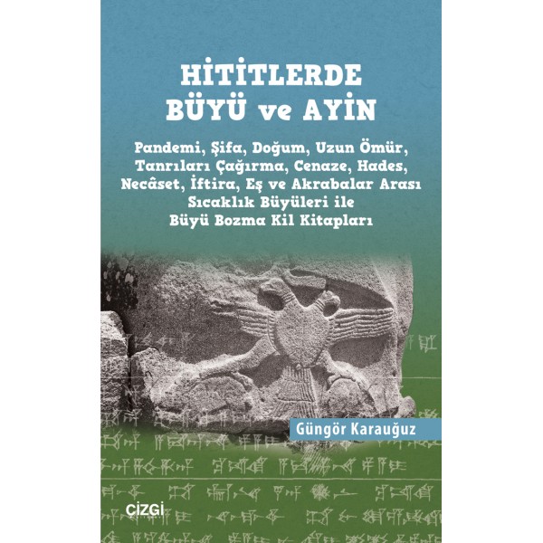 Hititlerde Büyü ve Ayin | Pandemi, Şifa, Doğum, Uzun Ömür,Tanrıları Çağırma, Cenaze, Hades, Necâset, İftira, Eş ve Akrabalar Arası Sıcaklık Büyüleri ile Büyü Bozma Kil Kitapları