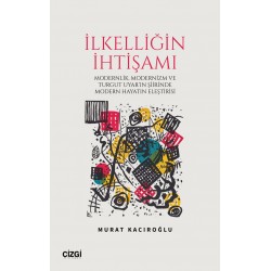 İlkelliğin İhtişamı / Modernlik, Modernizm ve Turgut Uyar’ın Şiirinde Modern Hayatın Eleştirisi