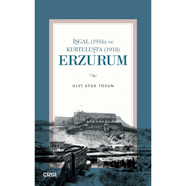 İşgal (1916) ve Kurtuluşta (1918) Erzurum 