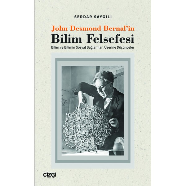 John Desmond Bernal'in Bilim Felsefesi | Bilim ve Bilimin Sosyal Bağlamları Üzerine Düşünceler