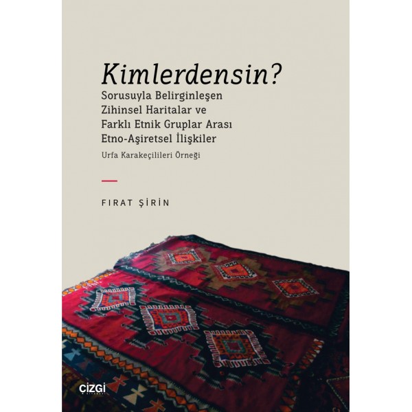 Kimlerdensin? Sorusuyla Belirginleşen Zihinsel Haritalar ve Farklı Etnik Gruplar Arası Etno-Aşiretsel İlişkiler (Urfa Karakeçilileri Örneği)