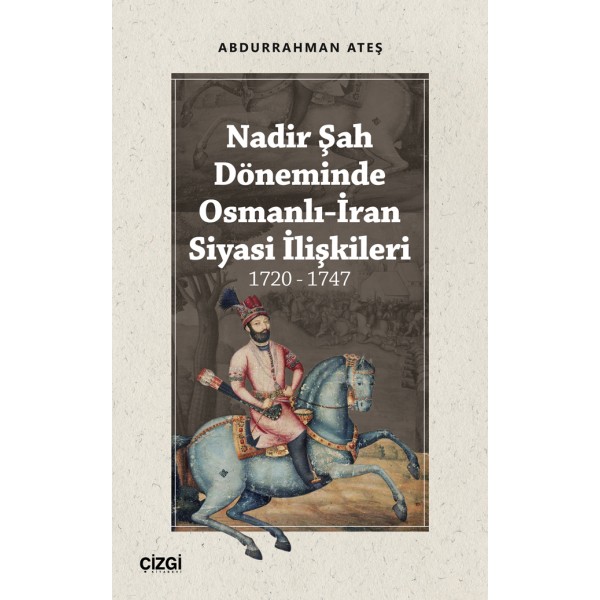 Nadir Şah Döneminde Osmanlı-İran Siyasi İlişkileri 1720 - 1747