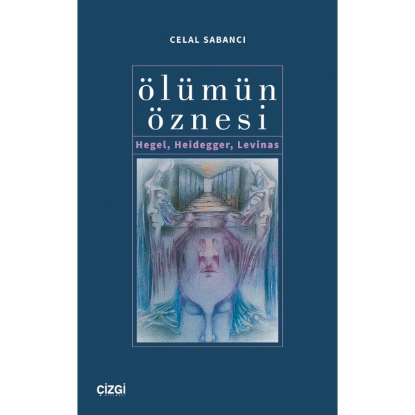 Ölümün Öznesi | Hegel, Heidegger, Levinas