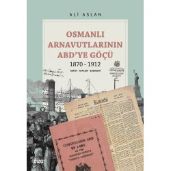 Osmanlı Arnavutlarının ABD’ye Göçü 1870-1912 (Tarih-Toplum-Ekonomi)