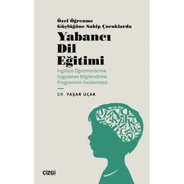 Özel Öğrenme Güçlüğüne Sahip Çocuklarda Yabancı Dil Eğitimi (İngilizce Öğretmenlerine Uygulanan Bilgilendirme Programının İncelenmesi)