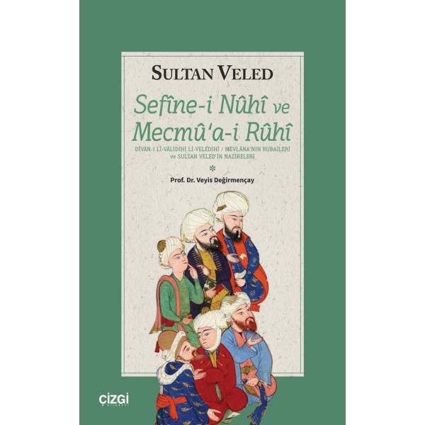 Sefinei Nuhi ve Mecmuai Ruhi (DÎVÂN-I Lİ-VÂLİDİHİ Lİ-VELEDİHİ / MEVLÂNA’NIN RUBAİLERİ VE SULTAN VELED’İN NAZİRELERİ)