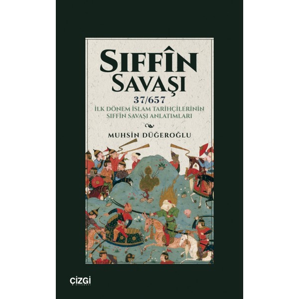 Siffin Savaşi (37/657) İlk Dönem İslam Tarihçilerinin Siffîn Savaşi Anlatimlari