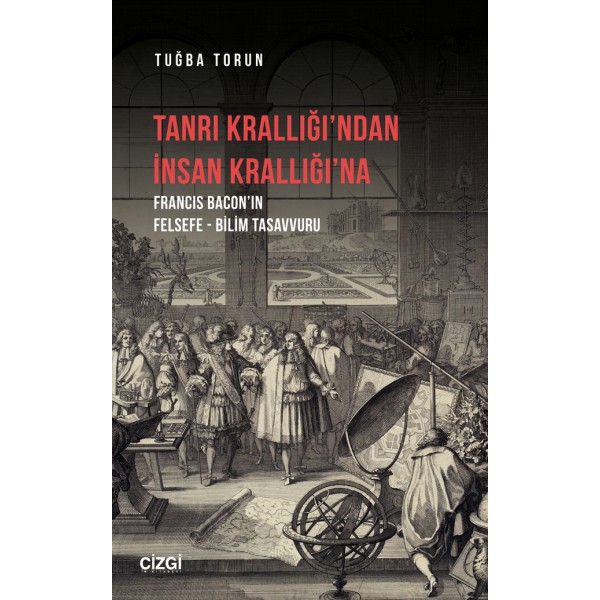 Tanrı Krallığı’ndan İnsan Krallığı’na  | Francis Bacon’ın Felsefe - Bilim Tasavvuru