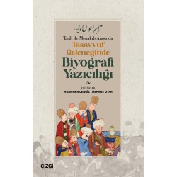 Tarih ile Menakıb Arasında Tasavvuf Geleneğinde Biyografi Yazıcılığı