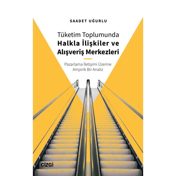 Tüketim Toplumunda Halkla İlişkiler ve Alışveriş Merkezleri (Pazarlama İletişimi Üzerine Ampirik Bir Analiz)