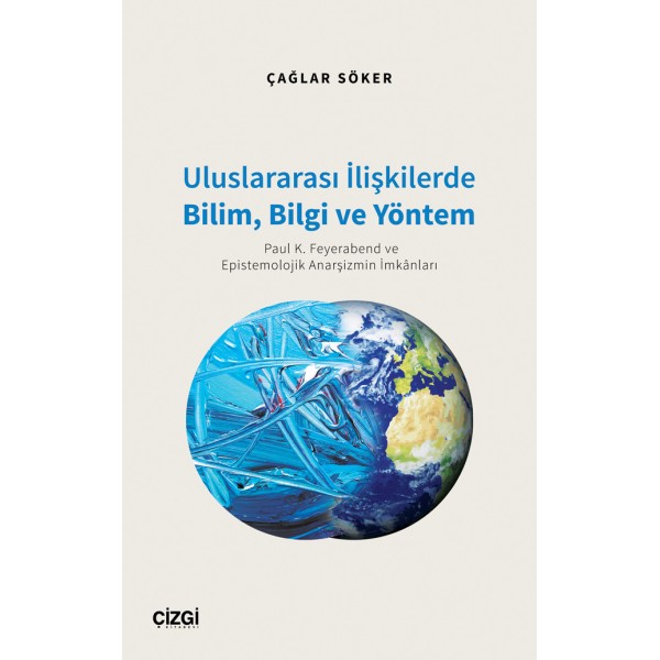 Uluslararası İlişkilerde Bilim, Bilgi ve Yöntem (Paul K. Feyerabend ve Epistemolojik Anarşizmin İmkânları)