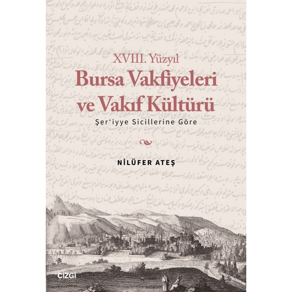 XVIII. Yüzyıl Bursa Vakfiyeleri ve Vakıf Kültürü - Şer'iyye Sicillerine Göre