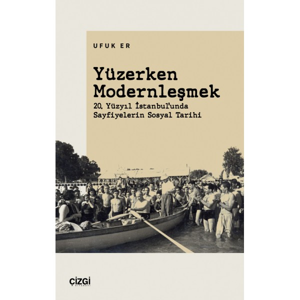 Yüzerken Modernleşmek (20. Yüzyıl İstanbul’unda Sayfiyelerin Sosyal Tarihi)