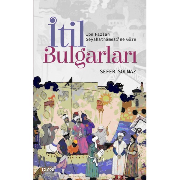 İbn Fazlan Seyahatnâmesi'ne Göre | İtil Bulgarları