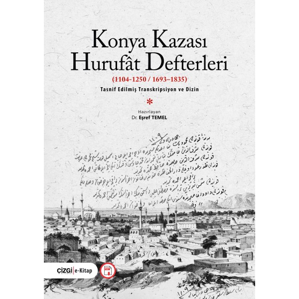 KONYA KAZASI HURUFÂT DEFTERLERİ  (1104-1250//1693–1835)  | TASNİF EDİLMİŞ TRANSKRİPSİYON VE DİZİN (e-kitap)