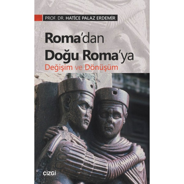 Roma’dan Doğu Roma’ya Değişim ve Dönüşüm