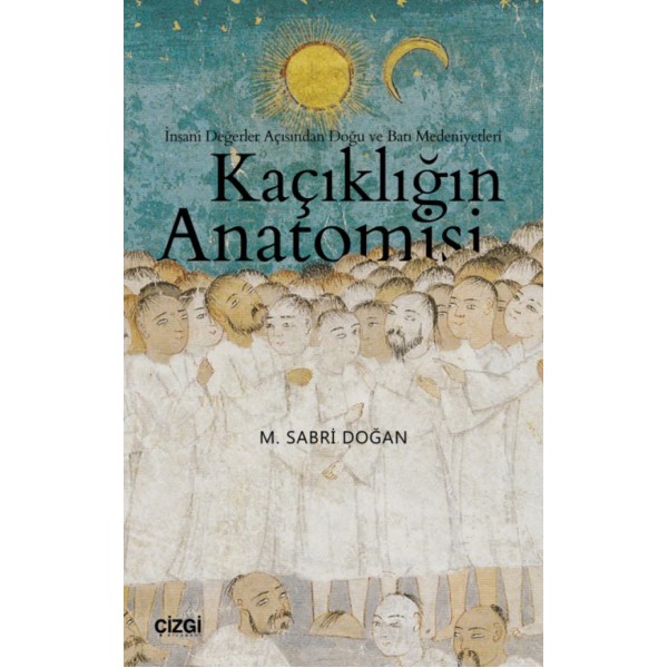 Kaçıklığın Anatomisi | İnsani Değerler Açısından Doğu ve Batı Medeniyetleri