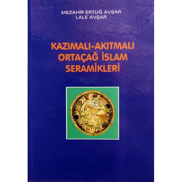 Kazımalı-Akıtmalı Ortaçağ İslam Seramikleri (ciltli) 